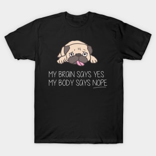 My Brain Says Yes My Body Says Nope funny gift T-Shirt